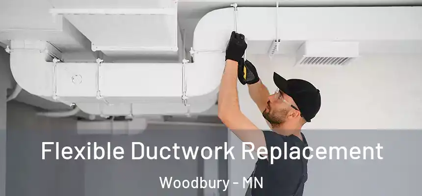  Flexible Ductwork Replacement Woodbury - MN